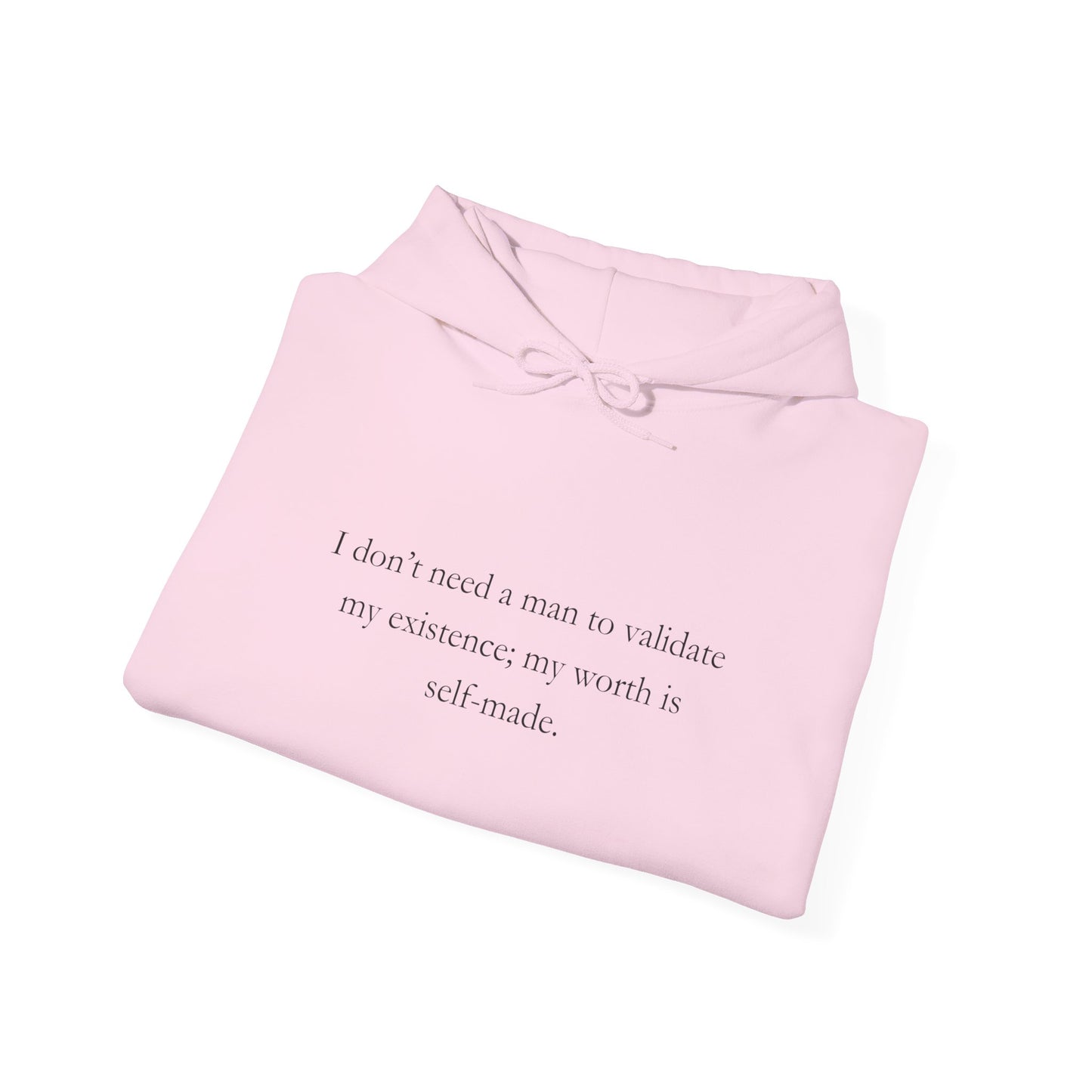 "I don’t need a man to validate my existence; my worth is self-made." Sweatshirt