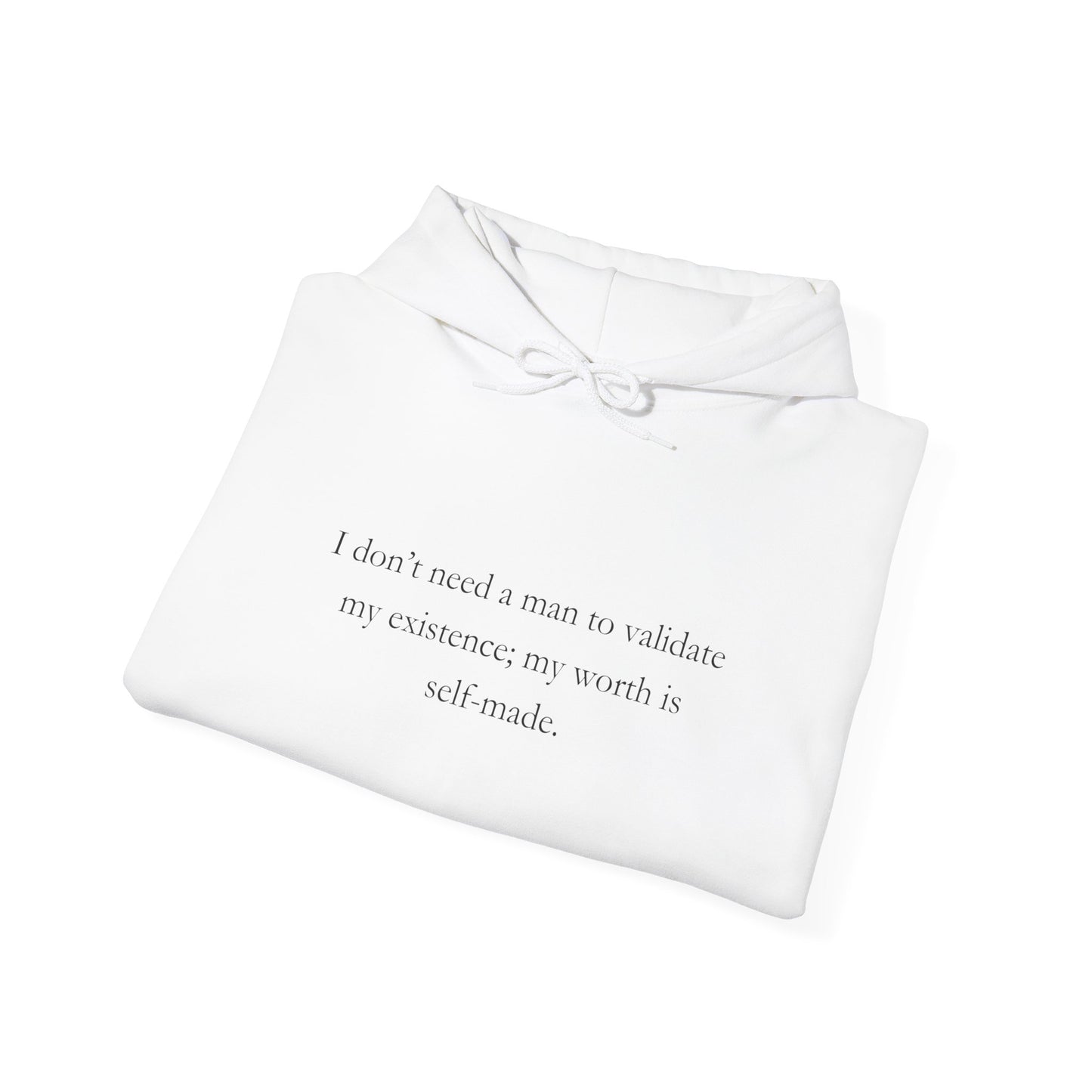 "I don’t need a man to validate my existence; my worth is self-made." Sweatshirt