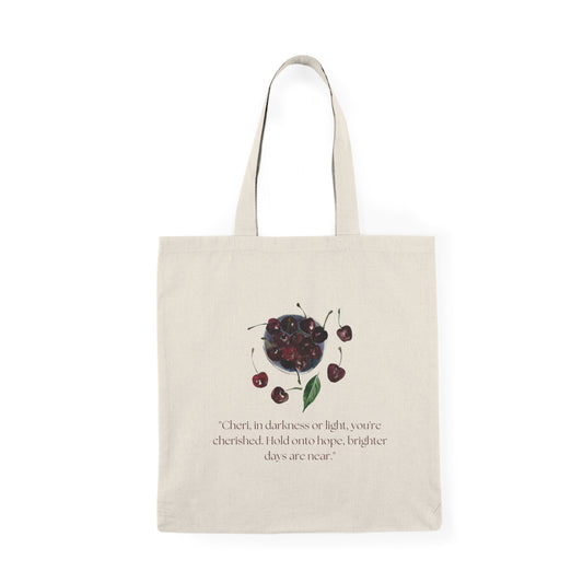 "Cheri, in darkness or light, you're cherished. Hold onto hope, brighter days are near." Tote Bag